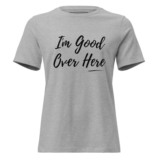 I'm Good Over Here graphic t-shirt from Spoken Sis on a product mockup