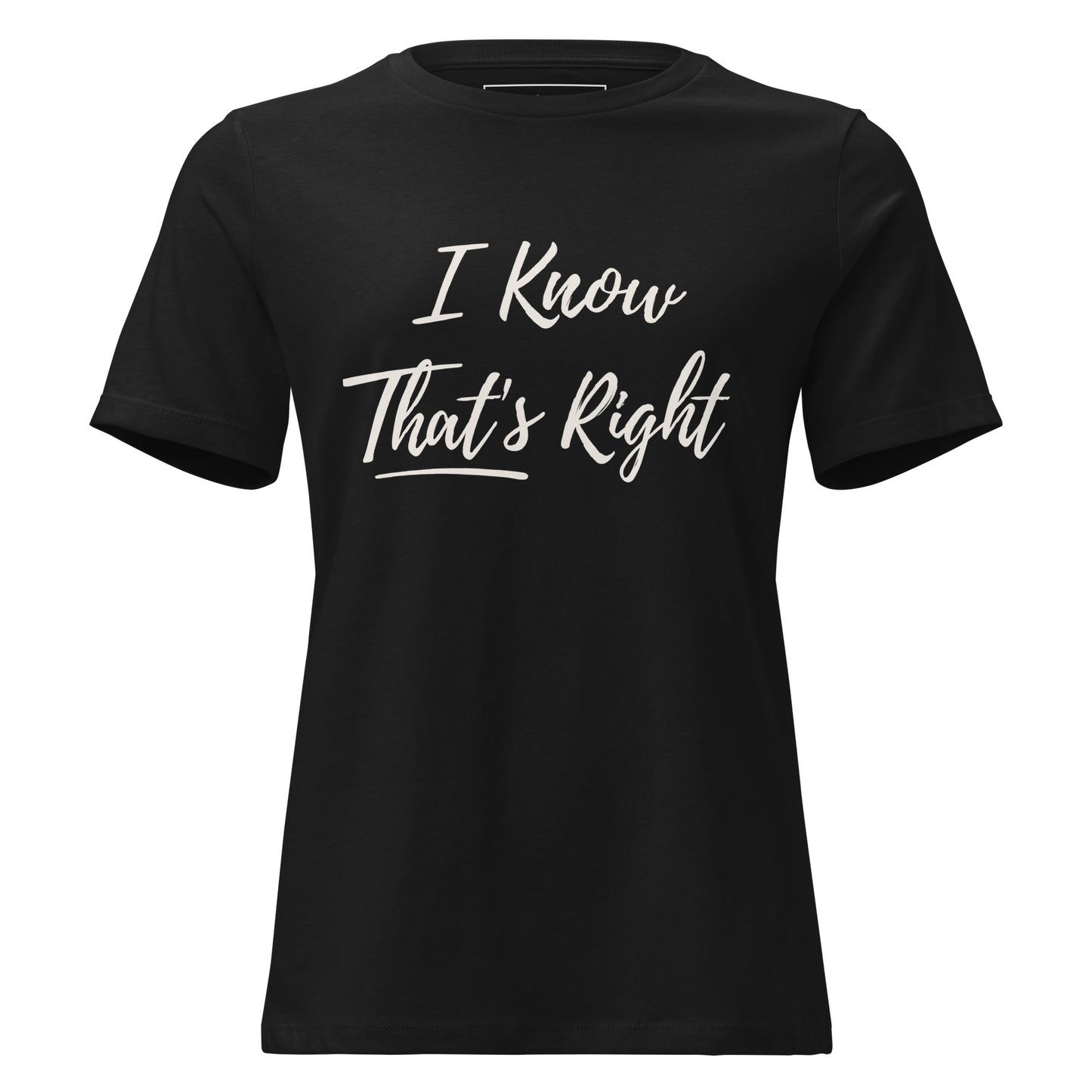 Black t-shirt with 'I Know That's Right' text on a white background