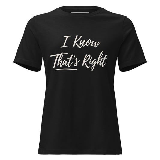Black t-shirt with 'I Know That's Right' text on a white background