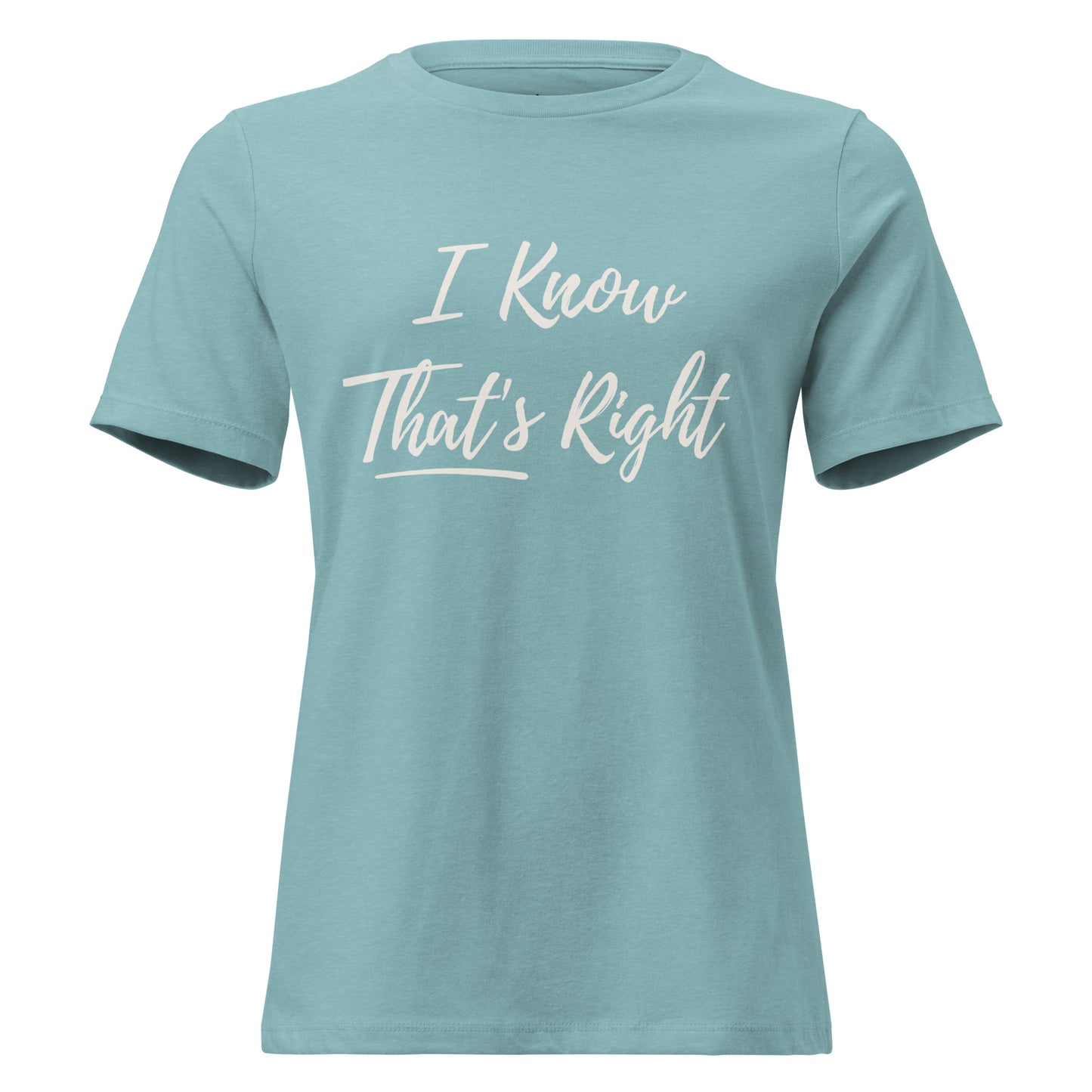 Light Blue  t-shirt with 'I Know That's Right' text on a white background
