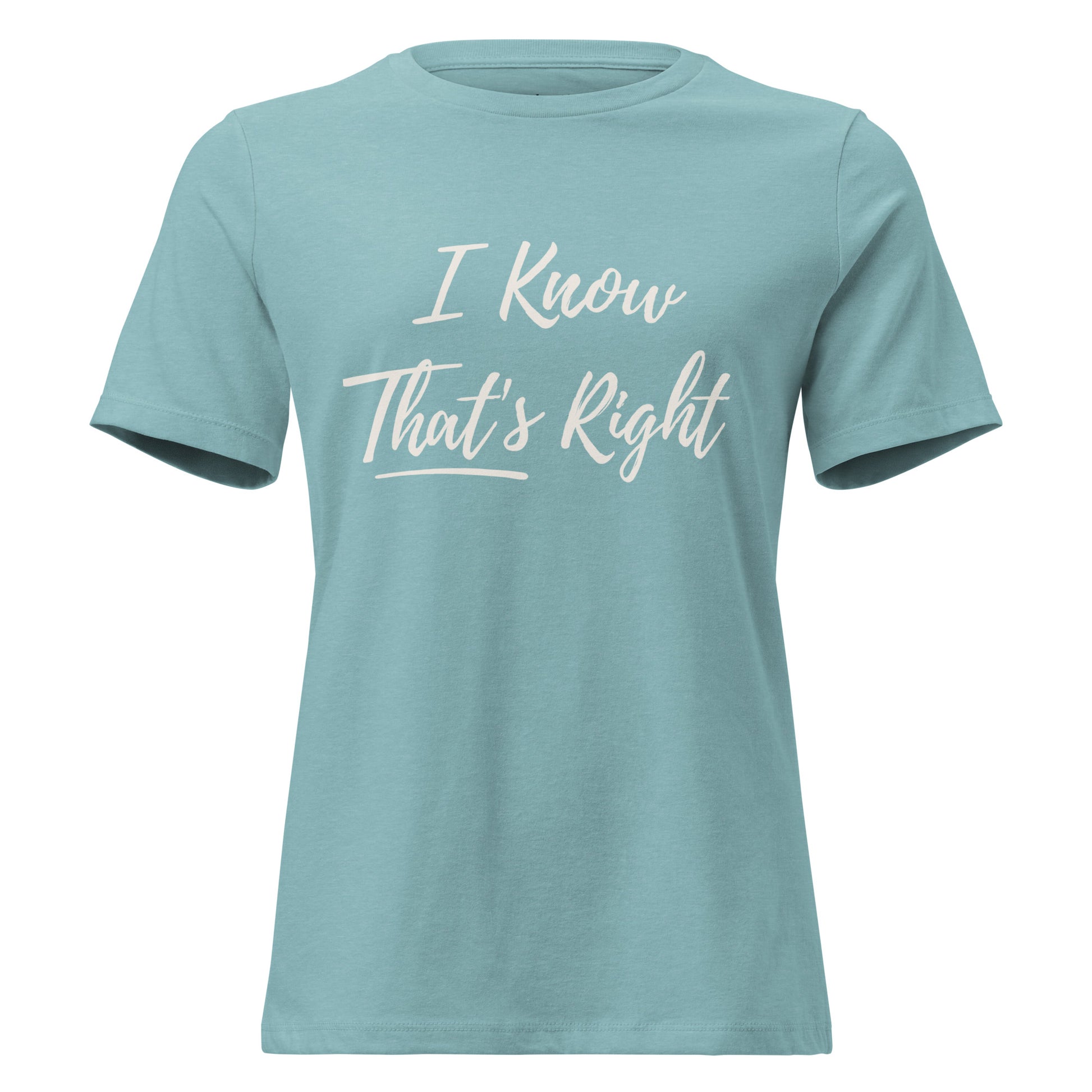 Light Blue  t-shirt with 'I Know That's Right' text on a white background