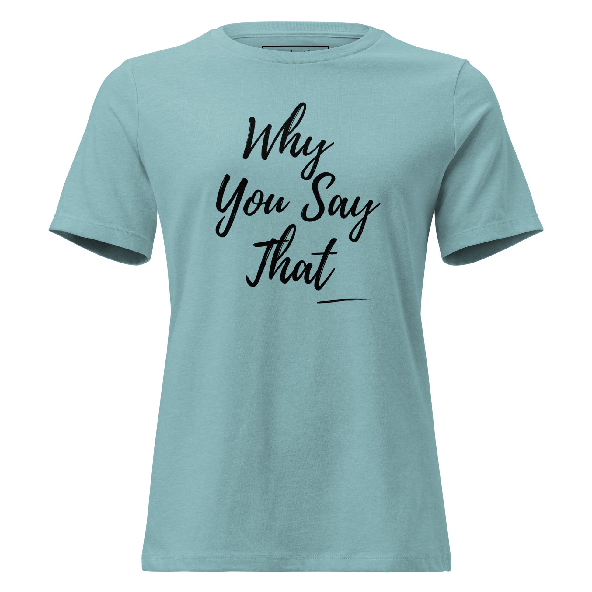 Why You Say That graphic t-shirt from Spoken Sis on a product mockup