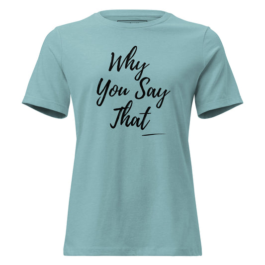 Why You Say That graphic t-shirt from Spoken Sis on a product mockup