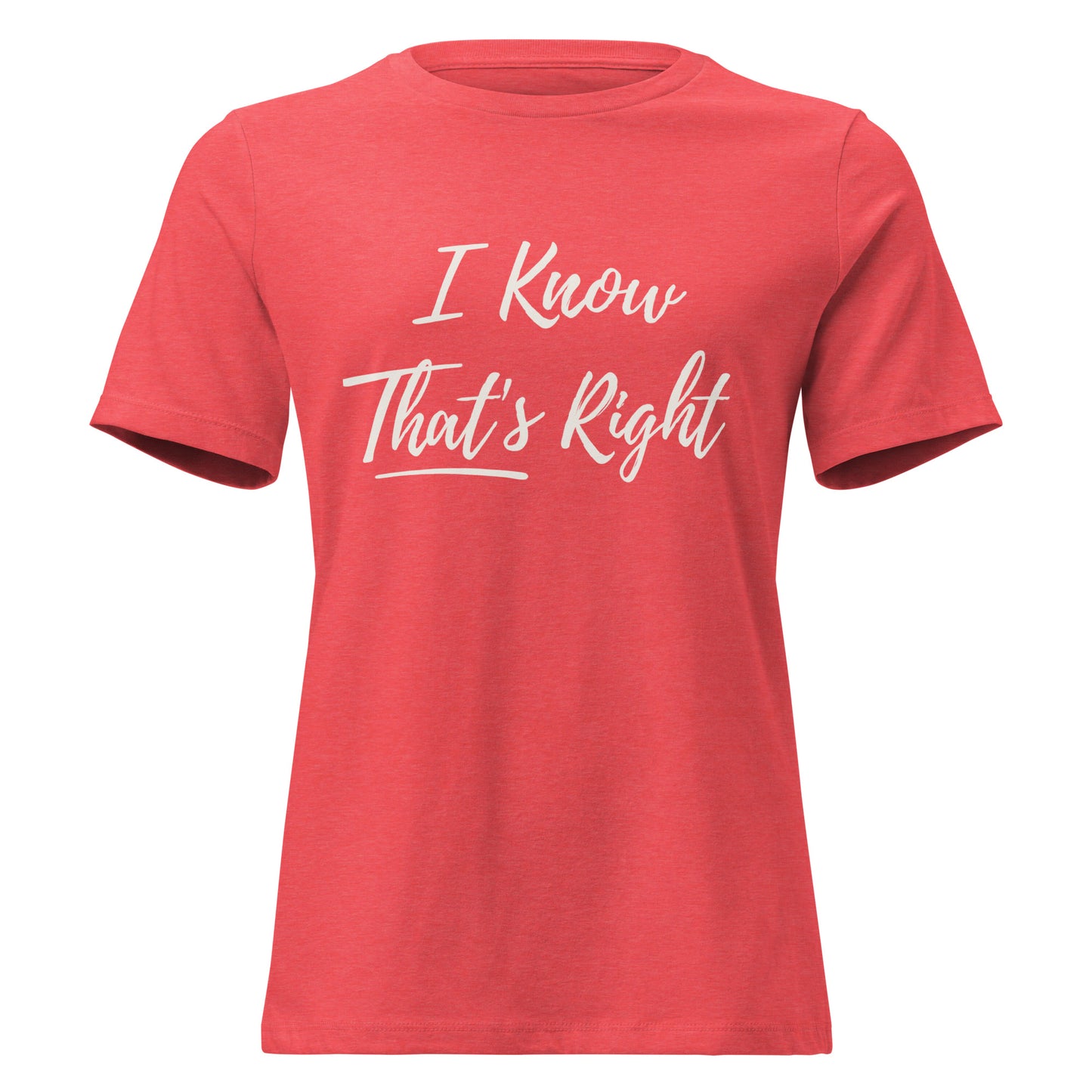 Red t-shirt with 'I Know That's Right' text on a white background