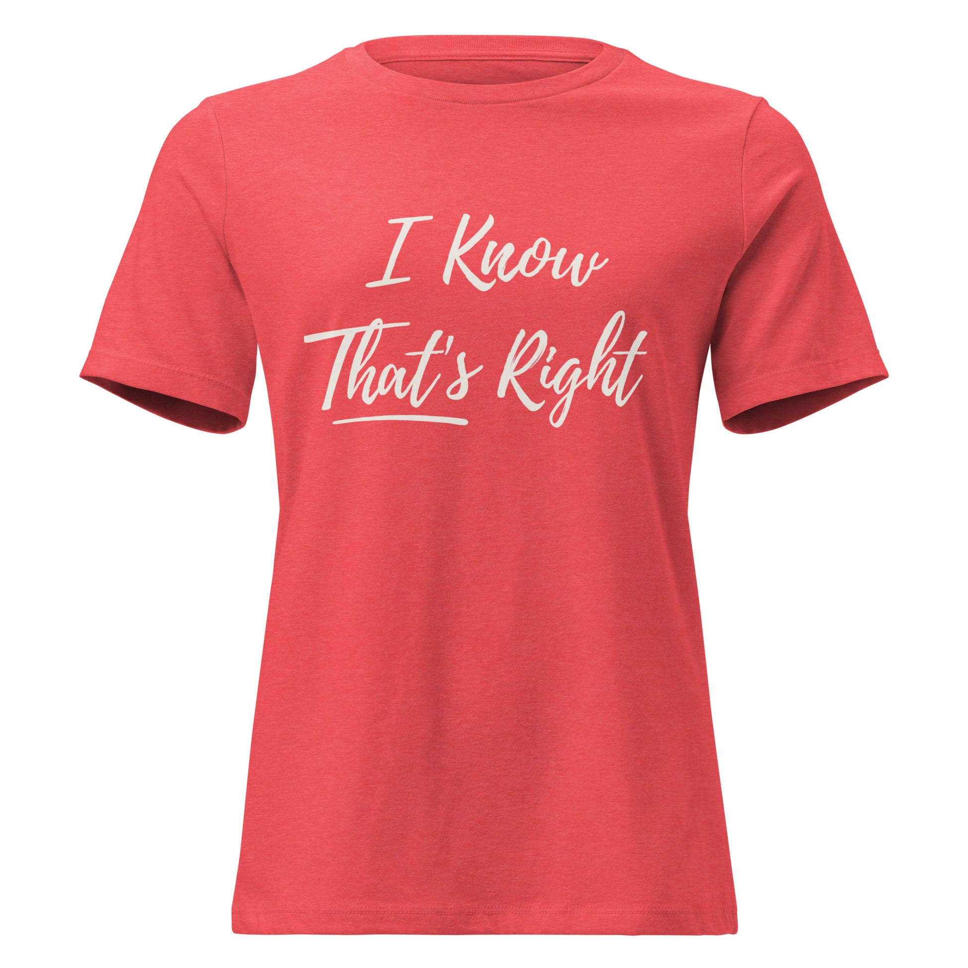 Red t-shirt with 'I Know That's Right' text on a white background
