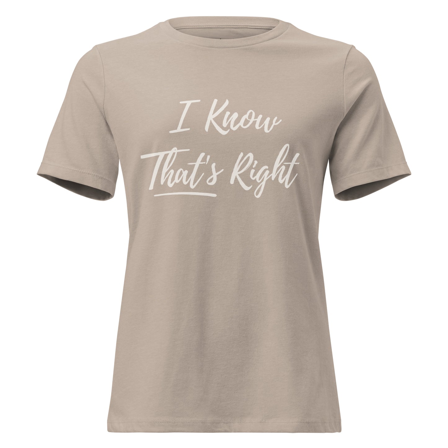 Beige t-shirt with  'I Know That's Right' text on a white background