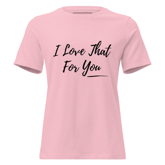 I  Love That for You t-shirt from Spoken Sis on a product mockup 